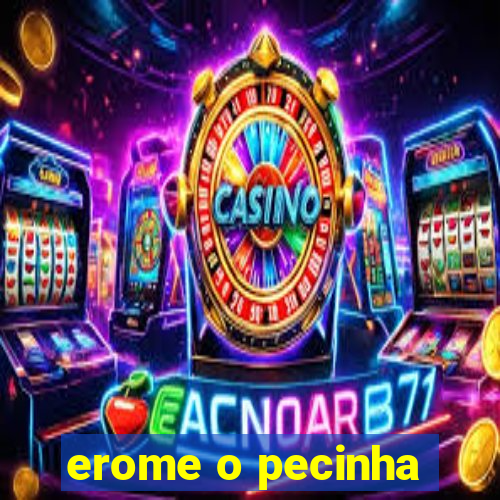 erome o pecinha