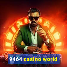 9464 casino world