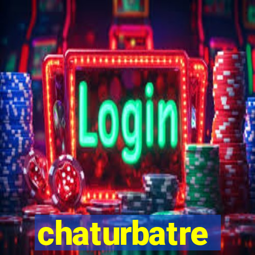 chaturbatre