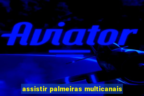 assistir palmeiras multicanais