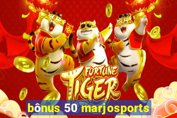 bônus 50 marjosports