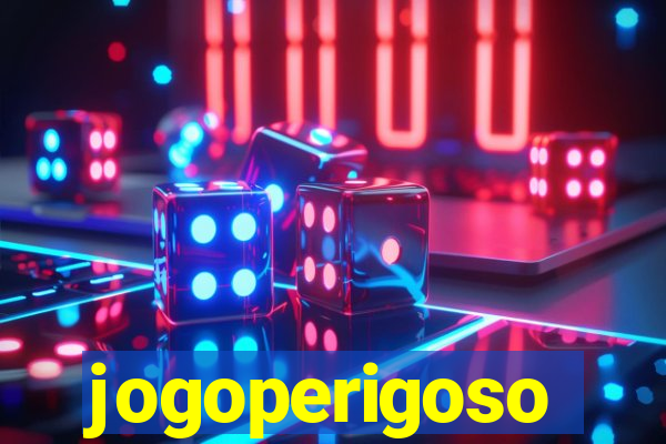 jogoperigoso