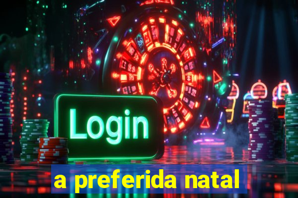 a preferida natal