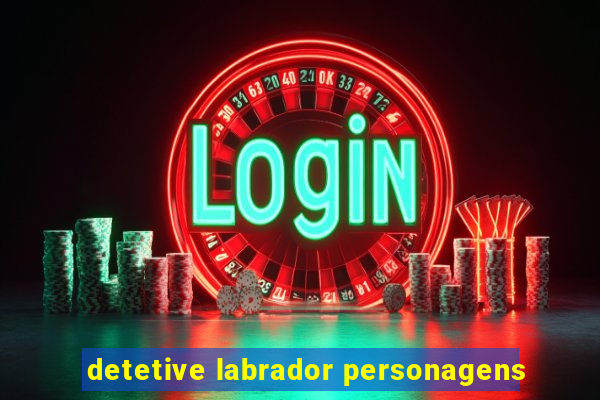 detetive labrador personagens