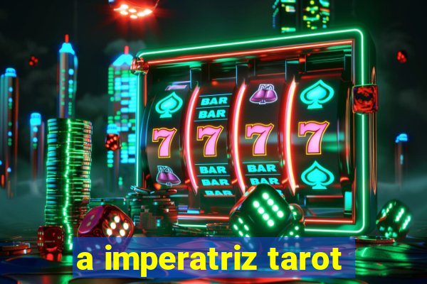 a imperatriz tarot