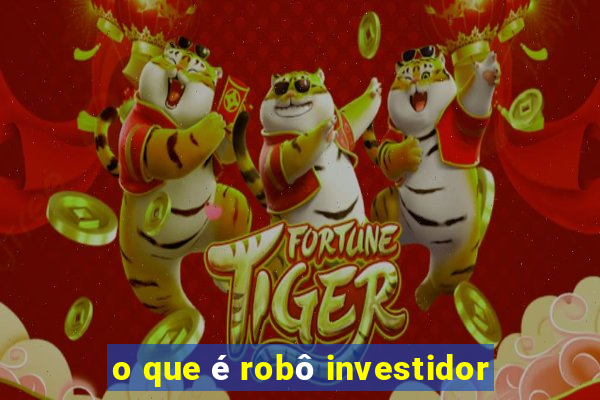 o que é robô investidor