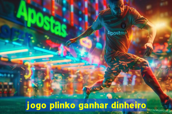 jogo plinko ganhar dinheiro