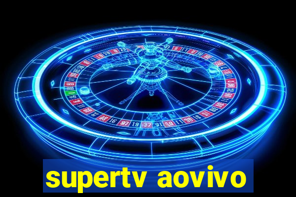 supertv aovivo