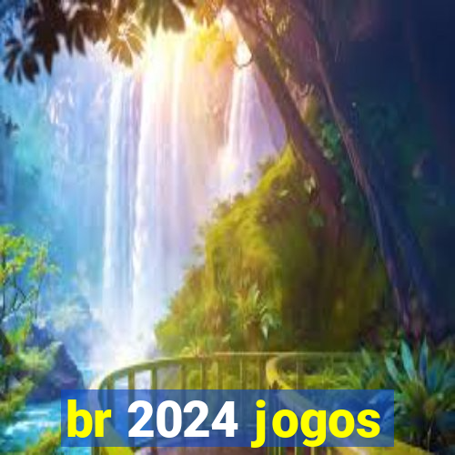 br 2024 jogos