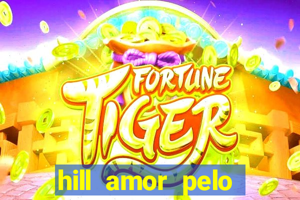 hill amor pelo jogo online