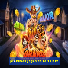 próximos jogos do fortaleza