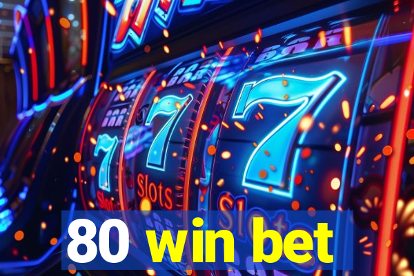 80 win bet