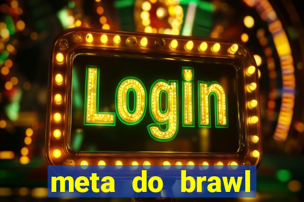 meta do brawl stars 2024