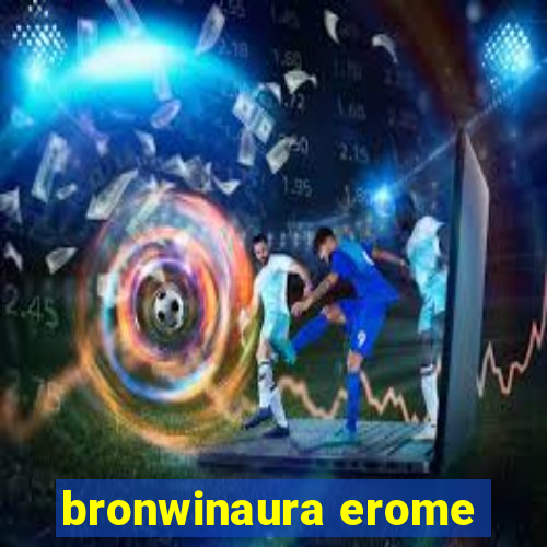 bronwinaura erome