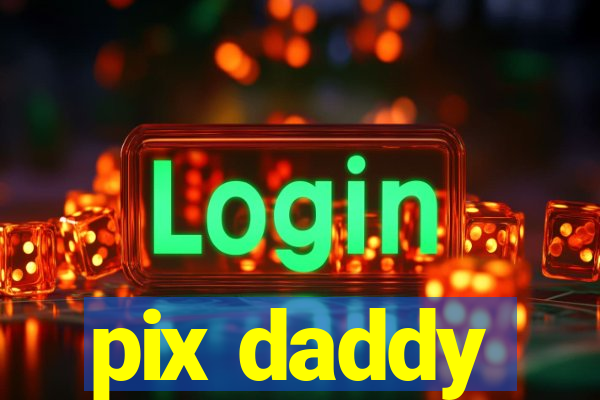 pix daddy