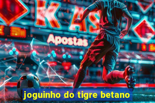 joguinho do tigre betano