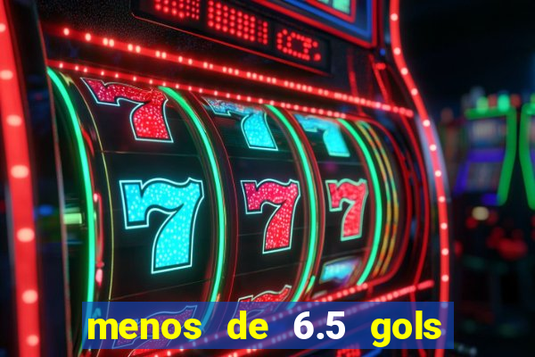 menos de 6.5 gols o que significa