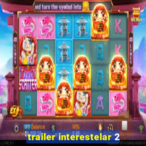 trailer interestelar 2