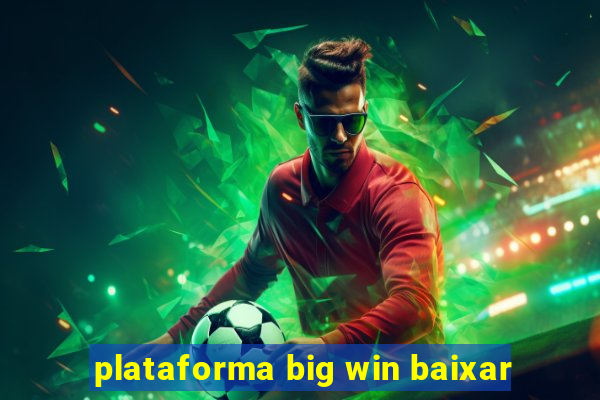 plataforma big win baixar