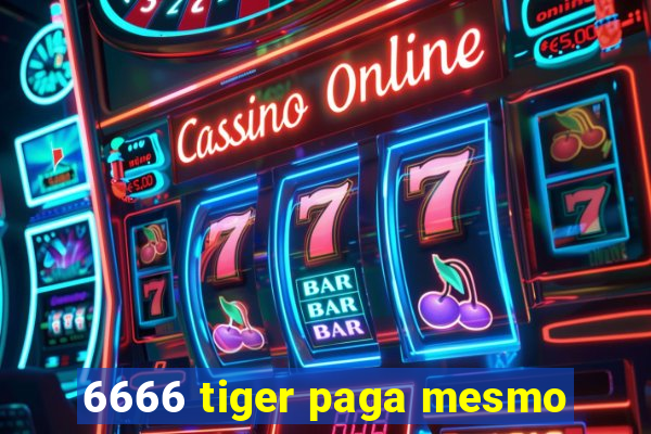 6666 tiger paga mesmo