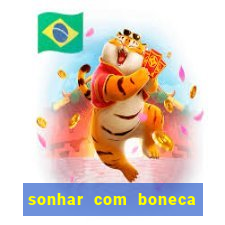 sonhar com boneca jogo do bicho