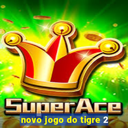 novo jogo do tigre 2