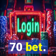 70 bet.