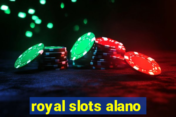 royal slots alano