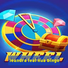 leandra leal nua bingo