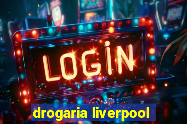 drogaria liverpool