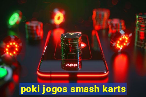 poki jogos smash karts