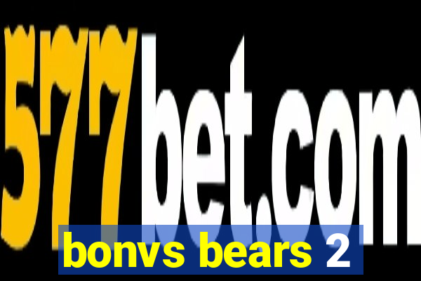 bonvs bears 2