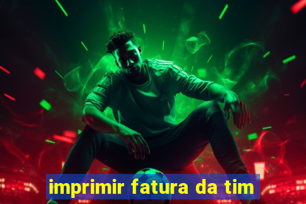 imprimir fatura da tim