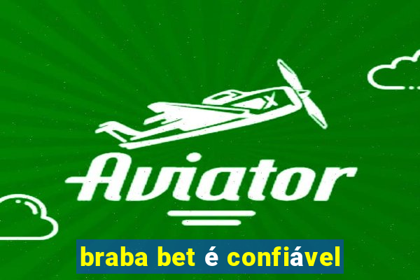 braba bet é confiável