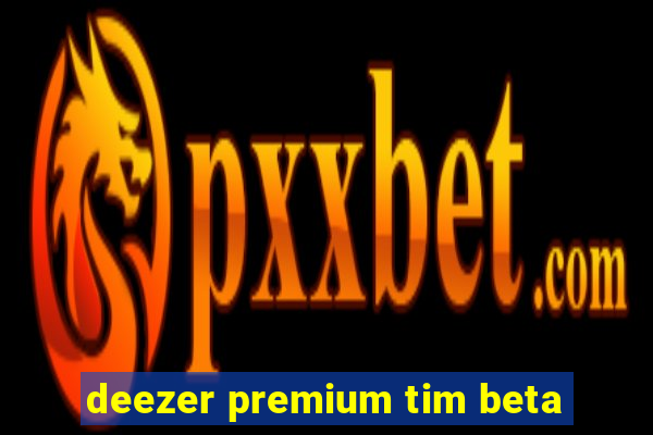 deezer premium tim beta