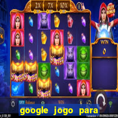 google jogo para ganhar dinheiro