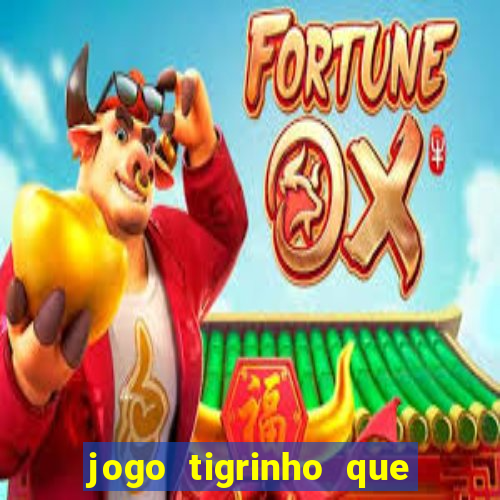 jogo tigrinho que da bonus no cadastro