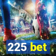 225 bet