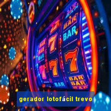 gerador lotofácil trevo