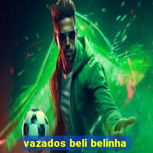 vazados beli belinha