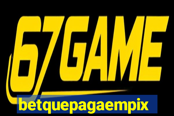 betquepagaempix