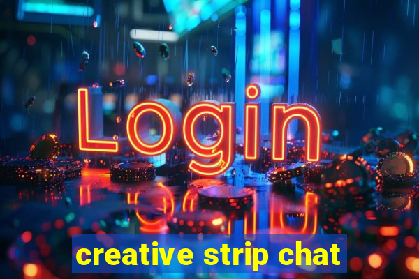 creative strip chat