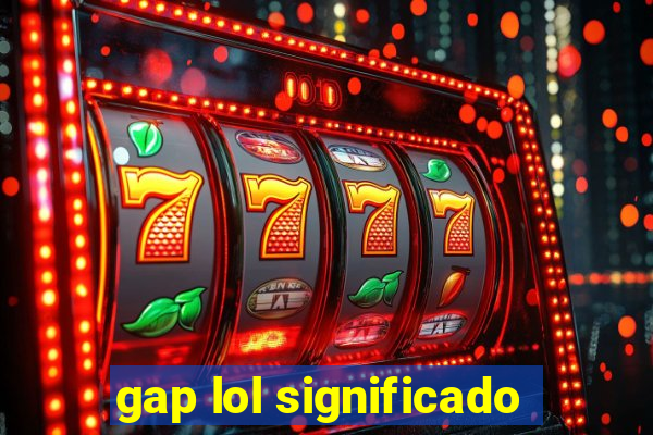 gap lol significado