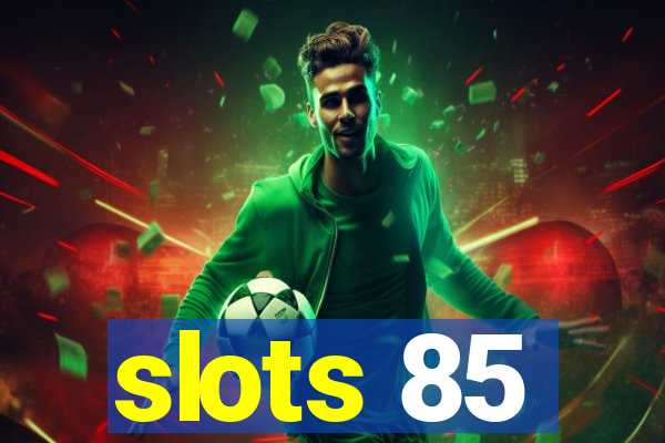 slots 85