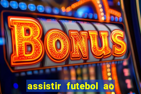 assistir futebol ao vivo multicanais