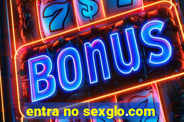 entra no sexglo.com