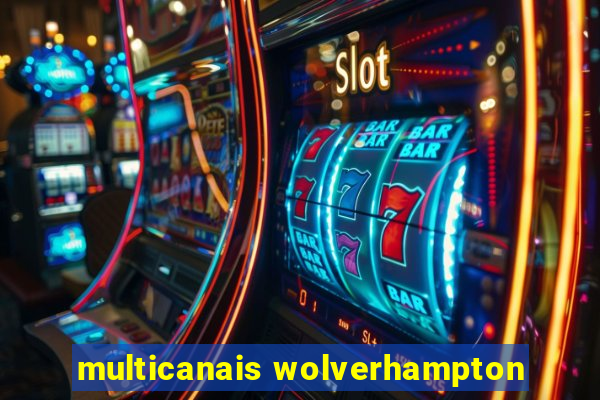 multicanais wolverhampton