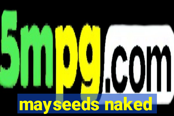 mayseeds naked