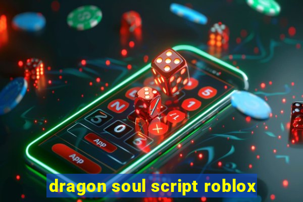 dragon soul script roblox