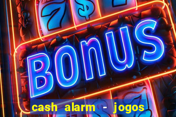 cash alarm - jogos e prêmios